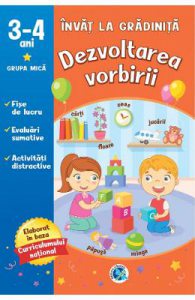 Dezvoltarea vorbirii: 3-4 ani grupa mica. Invat la gradinita