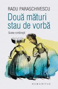 Doua maturi stau de vorba. Scene romanesti de Radu Paraschivescu