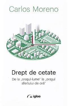 Drept de cetate. De la orasul-lume la orasul sfertului de ora