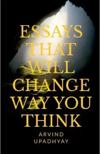 Essays That Will Change Way You Think de Arvind Upadhyay