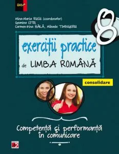 Exercitii practice de limba romana. Competenta si performanta in comunicare pentru clasa a VIII-a de Geanina Cotoi