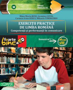 Exercitii Practice De Limba Romana.Competenta Si Performanta In Comunicare.Semestrul I - Clasa a VIII-a