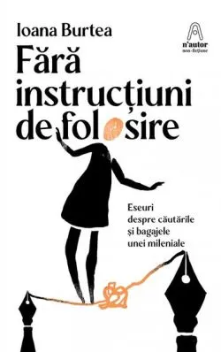 Fără instrucțiuni de folosire de Ioana Burtea