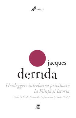 Heidegger: Intrebarea privitoare la Fiinta si Istoria. Curs la ENS-Ulm (1964-1965)
