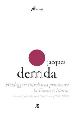 Heidegger: Intrebarea privitoare la Fiinta si Istoria. Curs la ENS-Ulm (1964-1965)