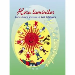 Hora luminilor - carte despre prietenie si buna intelegere de Ala Bujor