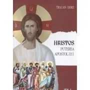 Hristos, Puterea apostoliei volumul 1. Meditatii la Apostolul Duminicilor de peste an de Traian Dorz