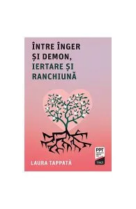 Între Înger și Demon, iertare și ranchiună de Laura Tappata