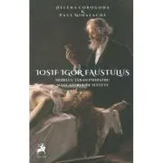 Iosif Igor Faustulus, nobilul taran psihiatru, mincatorul de suflete de Paul Mihalache