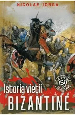 Istoria vietii bizantine de Nicolae Iorga