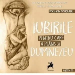 Iubirile pentru care a plans si Dumnezeu de Adrian Artene