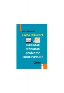 Limba franceză. Subtilităţi, dificultăţi, probleme de conversaţie de Elena Gorunescu