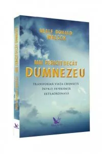 Mai fericit decat Dumnezeu de Neale Donald Walsch