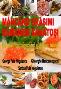 Mancand grasimi ramanem sanatosi. Sa slabim mancand grasimi bune. Un obicei sanatos uitat astazi de Serban Puia Negulescu