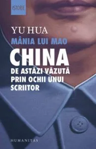 Mania lui Mao. China de astazi vazuta prin ochii unui scriitor de Yu Hua