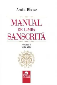 Manual de limba sanscrita. Volumul I de Amita Bhose