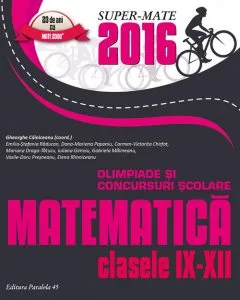 Matematica in concursurile scolare, IX-XII/2016 de Carmen-Victorita Chirfot