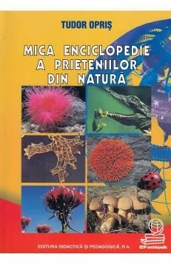 Mica enciclopedie a prieteniilor din natura de Tudor Opris
