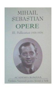 Mihail Sebastian. Opere (Vol. III IV) Publicistică (1926-1932)