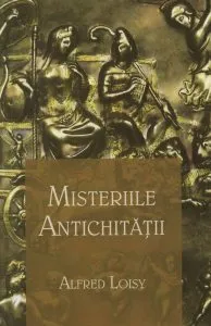 Misteriile Antichitatii de Alfred Loisy