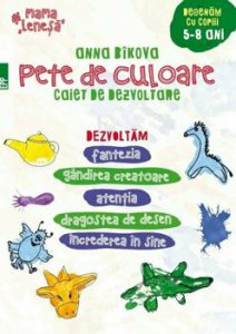 Pete de culoare. Caiet de dezvoltare. Desenam cu copiii - 5-8 ani