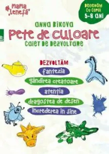 Pete de culoare. Caiet de dezvoltare. Desenam cu copiii - 5-8 ani de Antoaneta Olteanu