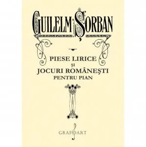 Piese lirice si jocuri romanesti pentru pian de Gulielm Sorban