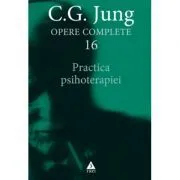 Practica psihoterapiei. Opere Complete, volumul 16 de C.G. Jung