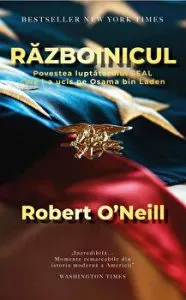 Razboinicul. Povestea luptatorului Seal care l-a ucis pe Osama bin Laden de Robert O'Neill