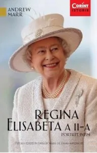 Regina Elisabeta a II-a. Portret intim de Andrew Marr
