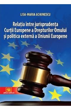 Relatia intre jurisprudenta Curtii Europene a Drepturilor Omului si politica externa a Uniunii Europene