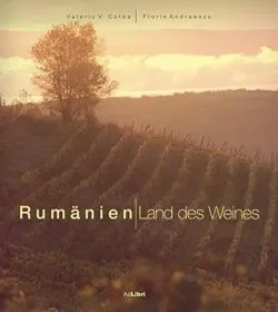 Rumänien. Land des Weines de Valeriu V. Cotea