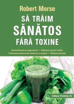 Să trăim sănătos fără toxine de Robert Morse