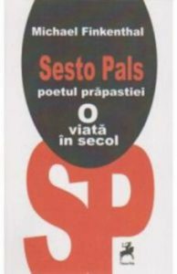 Sesto Pals, poetul prapastiei. O viata in secol