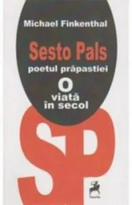 Sesto Pals, poetul prapastiei. O viata in secol de Michael Finkenthal