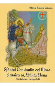 Sfantul Constantin cel Mare si Maica sa, Sfanta Elena. Cei intocmai cu Apostolii