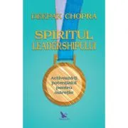 Spiritul leadership-ului de Deepak Chopra