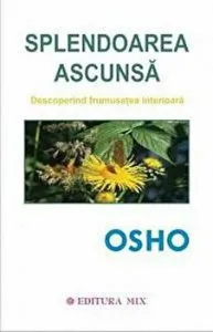 Splendoarea ascunsa. Descoperind frumusetea inteioara de Osho