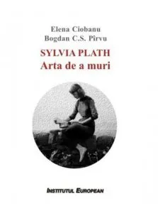 Sylvia Plath. Arta de a muri de Elena Ciobanu