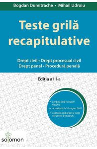 Teste grila recapitulative. Drept civil. Drept procesual civil. Drept penal. Procedura penala