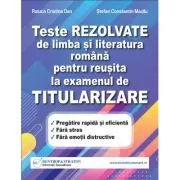 Teste REZOLVATE de limba si literatura romana pentru reusita la examenul de TITULARIZARE pentru profesori de Raluca Cristina Dan