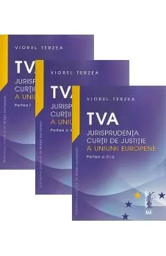 TVA. Jurisprudenta Curtii de Justitie a Uniunii Europene. Set 3 volume de Viorel Terzea