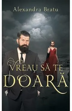 Vreau sa te doara de Alexandra Bratu