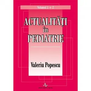 Actualitati in pediatrie - Vol. 1 2 de Valeriu Popescu