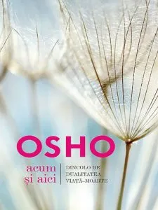 Acum si aici de Osho