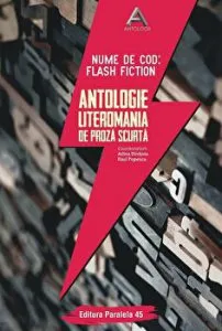 Antologie literomania de proza scurta. Nume de cod: Flash Fiction de Adina Dinitoiu