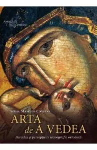 Arta de a vedea de Arhimandritul Maximos Constas