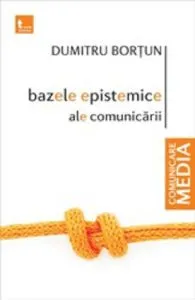 Bazele epistemice ale comunicarii de Dumitru Bortun
