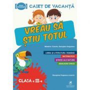 Caiet de vacanta. Vreau sa stiu totul, clasa a 3a