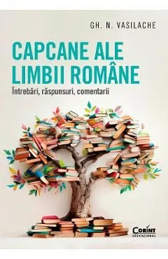 Capcane ale limbii romane. Intrebari, raspunsuri, comentarii